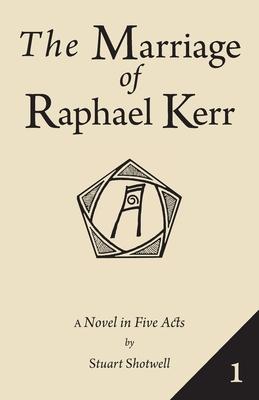 The Marriage of Raphael Kerr: Volume 1