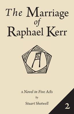 The Marriage of Raphael Kerr: Volume 2