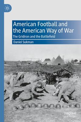 American Football and the American Way of War: The Gridiron and the Battlefield