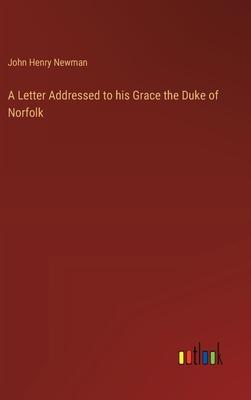 A Letter Addressed to his Grace the Duke of Norfolk