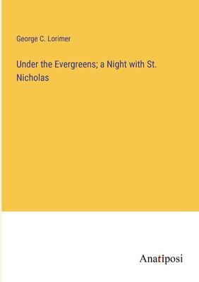 Under the Evergreens; a Night with St. Nicholas