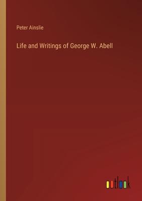 Life and Writings of George W. Abell