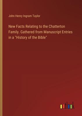 New Facts Relating to the Chatterton Family. Gathered from Manuscript Entries in a History of the Bible