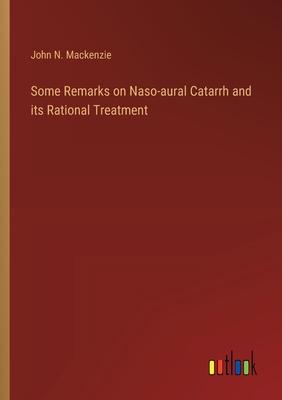Some Remarks on Naso-aural Catarrh and its Rational Treatment