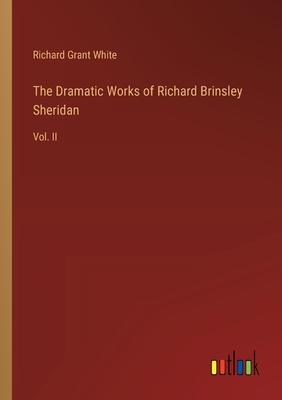 The Dramatic Works of Richard Brinsley Sheridan: Vol. II