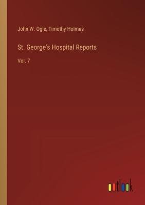 St. George’s Hospital Reports: Vol. 7