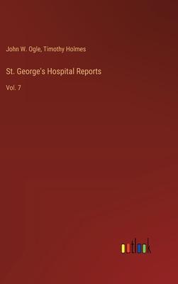St. George’s Hospital Reports: Vol. 7
