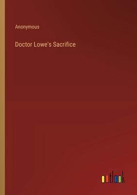 Doctor Lowe’s Sacrifice