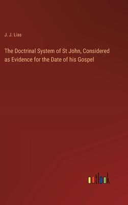 The Doctrinal System of St John, Considered as Evidence for the Date of his Gospel