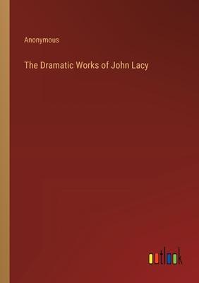 The Dramatic Works of John Lacy