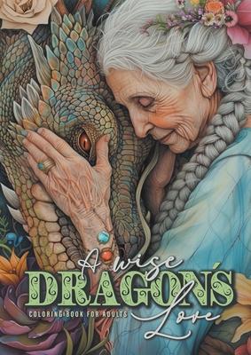 A wise Dragon´s Love Coloring Book for Adults: Dragons Coloring Book for Adults Grayscale Dragon Coloring Book lovely Portraits with women and dragons