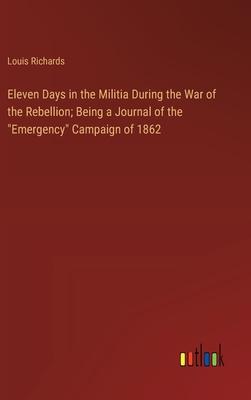 Eleven Days in the Militia During the War of the Rebellion; Being a Journal of the Emergency Campaign of 1862