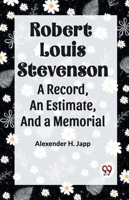 Robert Louis Stevenson A Record, An Estimate, And A Memorial