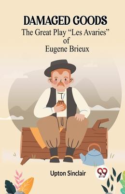 Damaged Goods The Great Play Les Avaries Of Eugene Brieux