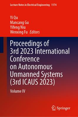 Proceedings of 3rd 2023 International Conference on Autonomous Unmanned Systems (3rd Icaus 2023): Volume IV