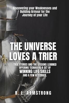 The Universe Loves A Trier: Discovering your Weaknesses and Building Armour for the Journey of your Life