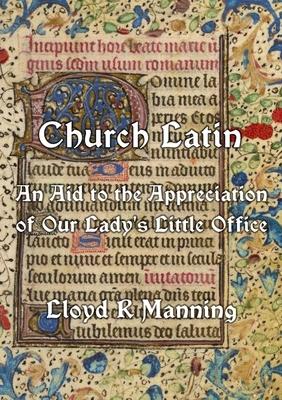 Church Latin: An Aid to the Appreciation of Our Lady’s Little Office