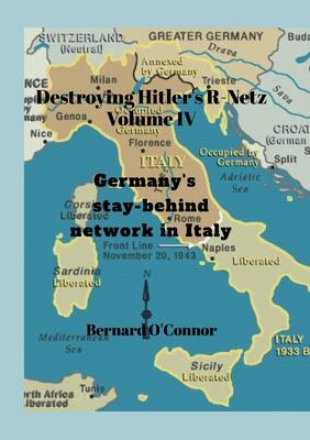 Destroying Hitler’s R-Netz Volume IV: Germany’s stay-behind network in Italy