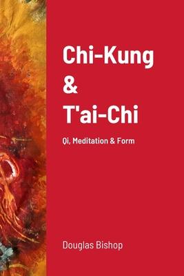 Chi-Kung & T’ai-Chi: Qi, Meditation & Form