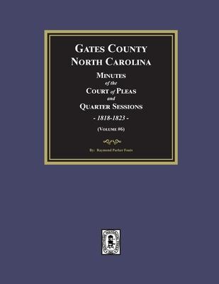 Gates County, North Carolina Minutes of the Court of Pleas and Quarter Sessions, 1818-1823. (Volume #6)