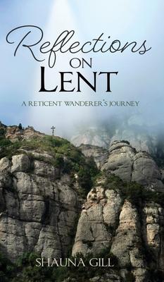 Reflections on Lent: A Reticent Wanderer’s Journey