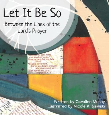 Let It Be So: Between the Lines of the Lord’s Prayer