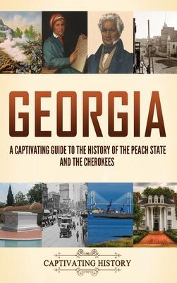 Georgia: A Captivating Guide to the History of the Peach State and the Cherokees