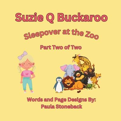 Suzie Q Buckaroo: Sleepover at the Zoo Part Two of Two