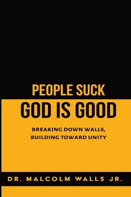 People Suck, God Is Good: Breaking down walls, building toward unity