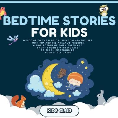 Bedtime Stories for Kids: Welcome to the Magical Meadow Adventures with Tim and His Animal’s Friends! A Collection of Fairy Tales and Short Stor