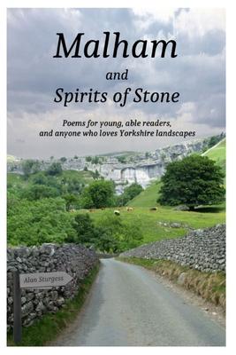 Malham and Spirits of Stone: Poems for young, able readers, and anyone who loves Yorkshire landscapes