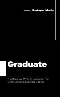 Graduate: The Reality of What to Expect on the Other Side of a Business Degree