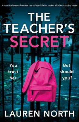 The Teacher’s Secret: A completely unputdownable psychological thriller packed with jaw-dropping twists