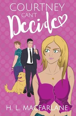 Courtney Can’t Decide: An ADHD-added love triangle romantic comedy