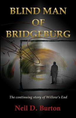 Blind Man Of Bridgeburg: The continuing story of Willow’s End.