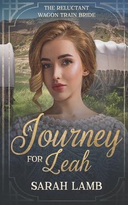 A Journey for Leah: The Reluctant Wagon Train Bride - Book 13