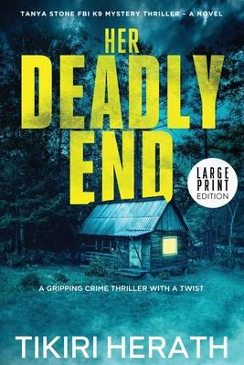 Her Deadly End - LARGE PRINT EDITION: A gripping crime thriller with a twist