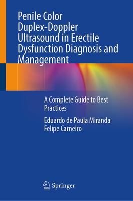 Penile Color Duplex-Doppler Ultrasound in Erectile Dysfunction Diagnosis and Management: A Complete Guide to Best Practices
