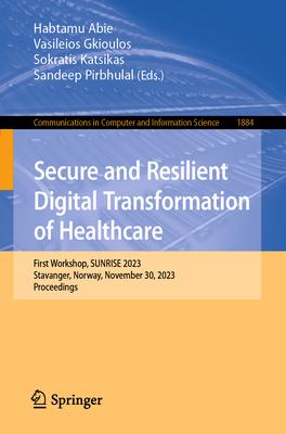 Secure and Resilient Digital Transformation of Healthcare: First Workshop, Sunrise 2023, Stavanger, Norway, November 27, 2023, Proceedings