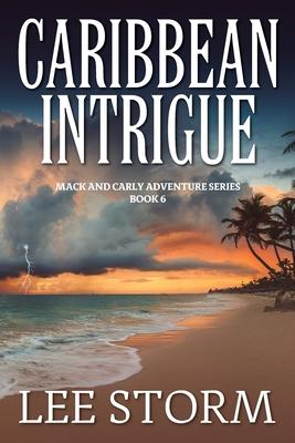 Caribbean Intrigue: Book 6 - Mack and Carly Adventure Series