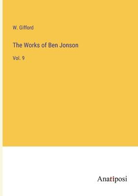 The Works of Ben Jonson: Vol. 9