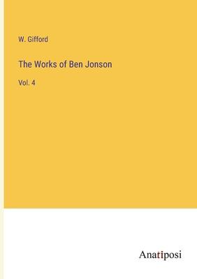 The Works of Ben Jonson: Vol. 4