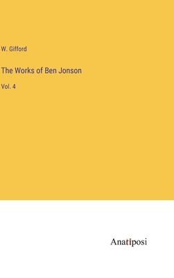 The Works of Ben Jonson: Vol. 4