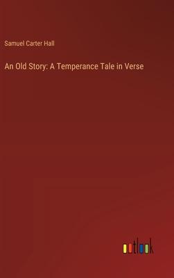 An Old Story: A Temperance Tale in Verse