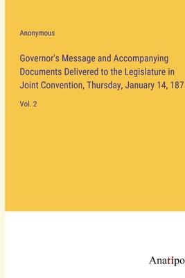 Governor’s Message and Accompanying Documents Delivered to the Legislature in Joint Convention, Thursday, January 14, 1875: Vol. 2