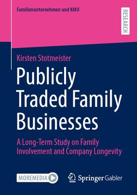 Publicly Traded Family Businesses: A Long-Term Study on Family Involvement and Company Longevity