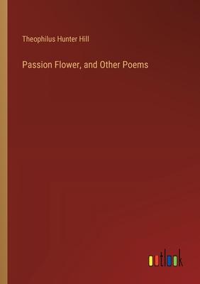 Passion Flower, and Other Poems