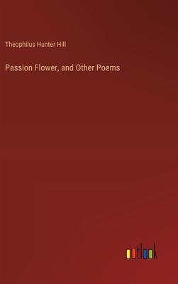 Passion Flower, and Other Poems