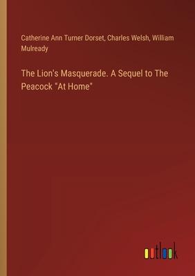 The Lion’s Masquerade. A Sequel to The Peacock At Home