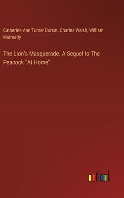 The Lion’s Masquerade. A Sequel to The Peacock At Home